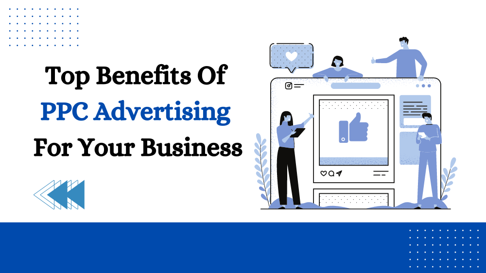 Top Benefits Of PPC Advertising For Your Business